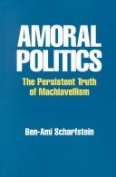 Cover of: Amoral politics: the persistent truth of Machiavellism
