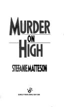 Cover of: Murder on high by Stefanie Matteson