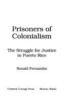Cover of: Prisoners of colonialism: the struggle for justice in Puerto Rico