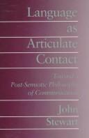 Cover of: Language as articulate contact: toward a post-semiotic philosophy of communication