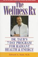 Cover of: The wellness Rx: Dr. Taub's 7-day program for radiant health & energy