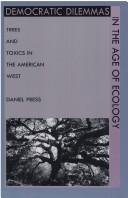 Cover of: Democratic dilemmas in the age of ecology: trees and toxics in the American West