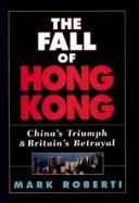 Cover of: The fall of Hong Kong: China's triumph and Britain's betrayal