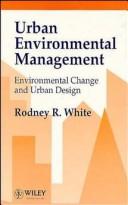 Cover of: Urban environmental management: environmental change and urban design