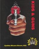 Cover of: Kids & guns by Cynthia DiLaura Devore