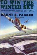 Cover of: To win the winter sky: the air war over the Ardennes, 1944-1945