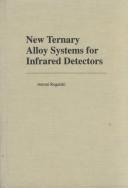 Cover of: New ternary alloy systems for infrared detectors by Antoni Rogalski