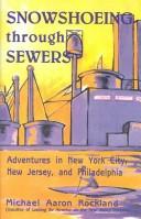 Cover of: Snowshoeing through sewers: adventures in New York City, New Jersey, and Philadelphia