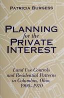 Cover of: Planning for the private interest: land use controls and residential patterns in Columbus, Ohio, 1900-1970