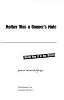Mother Was a Gunner's Mate by Josette Dermody Wingo