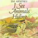 Cover of: I see animals hiding by Jim Arnosky