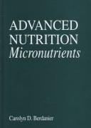 Cover of: Advanced nutrition by Carolyn D. Berdanier