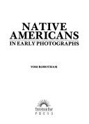 Cover of: Native Americans in early photographs by [compiled by] Tom Robotham.
