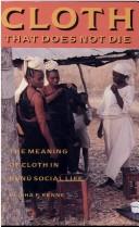 Cover of: Cloth that does not die: the meaning of cloth in Bùnú social life