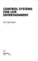 Cover of: Control systems for live entertainment by John Huntington