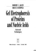 Cover of: Gel electrophoresis of proteins and nucleic acids: selected techniques