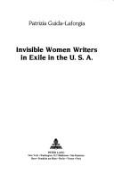 Cover of: Invisible women writers in exile in the U.S.A.