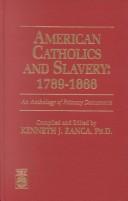 American Catholics and slavery, 1789-1866 by Kenneth J. Zanca