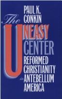 Cover of: The uneasy center: reformed Christianity in antebellum America