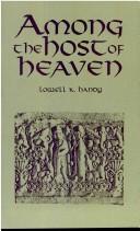 Cover of: Among the host of Heaven by Lowell K. Handy