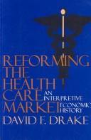 Cover of: Reforming the health care market | David F. Drake