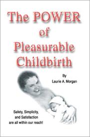 Cover of: The Power of Pleasurable Childbirth: Safety, Simplicity, and Satisfaction Are All Within Our Reach