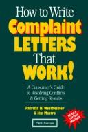 Cover of: How to write complaint letters that work!: a consumer's guide to resolving conflicts & getting results