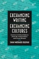 Cover of: Exchanging writing, exchanging cultures: lessons in school reform from the United States and Great Britain