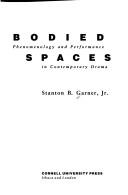 Cover of: Bodied spaces: phenomenology and performance in contemporary drama