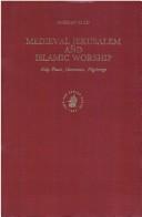 Cover of: Medieval Jerusalem and Islamic worship by Amikam Elad