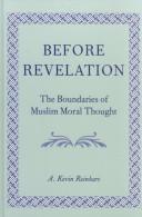 Cover of: Before Revelation: the boundaries of Muslim moral thought