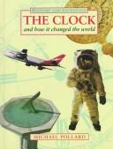 Cover of: The clock and how it changed the world by Michael Pollard