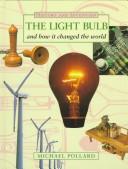 Cover of: The light bulb and how it changed the world