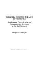 Cover of: Durkheim through the lens of Aristotle: Durkheimian, Postmodernist, and communitarian responses to the Enlightenment