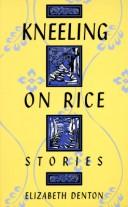 Cover of: Kneeling on rice: stories