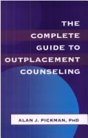 The complete guide to outplacement counseling by Alan J. Pickman