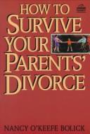 Cover of: How to survive your parents' divorce by Nancy OʹKeefe Bolick