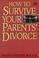 Cover of: How to survive your parents' divorce