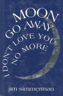 Cover of: Moon go away, I don't love you no more: poems