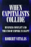 Cover of: When capitalists collide: business conflict and the end of empire in Egypt