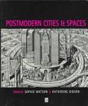 Cover of: Postmodern cities and spaces by edited by Sophie Watson and Katherine Gibson.