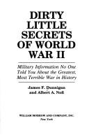 Cover of: Dirty little secrets of World War II: military information no one told you about the greatest, most terrible war in history