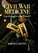 Cover of: Civil war medicine by Robert E. Denney, Robert E. Denney