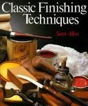 Cover of: Classic finishing techniques by Sam Allen