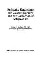 Refractive keratotomy for cataract surgery and correction of astigmatism