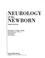 Cover of: Neurology of the newborn