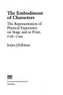 Cover of: The embodiment of characters: the representation of physical experience on stage and in print, 1728-1749