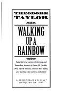 Cover of: Walking up a rainbow: being the true version of the long and hazardous journey of Susan D. Carlisle, Mrs. Myrtle Dessery, Drover Bert Pettit, and cowboy Clay Carmer, and others