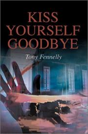 Kiss Yourself Goodbye by Tony Fennelly
