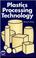 Cover of: Plastics processing technology